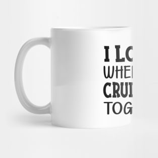 Cruise - I love it when we're cruisin' together Mug